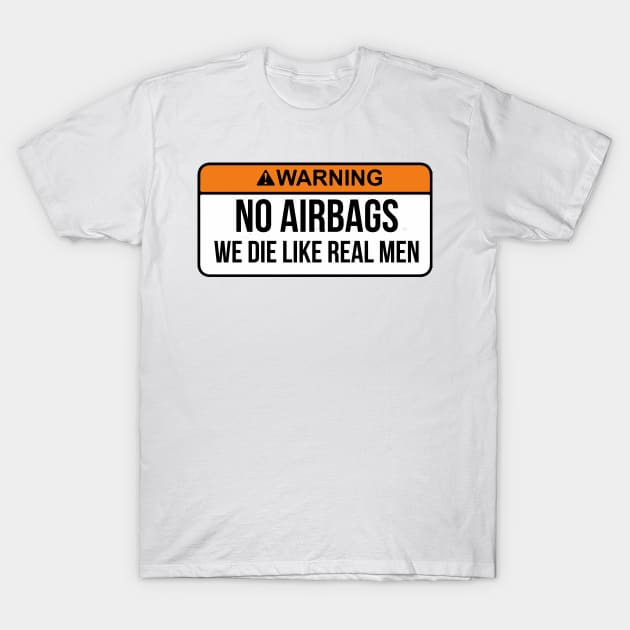 No Airbags We Die Like Real Men Funny Saying By WearYourPassion T-Shirt by domraf